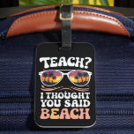 Jag trodde att du sa att Beach Teacher Groovy Bagagebricka<br><div class="desc">Jag trodde att du sa att Beach Teacher Groovy</div>