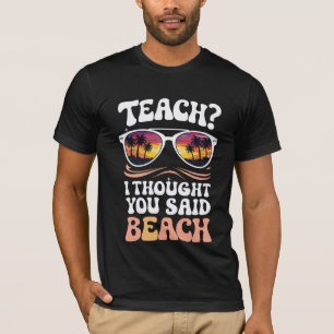 Jag trodde att du sa att Beach Teacher Groovy T Shirt