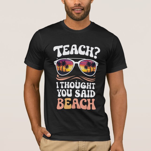 Jag trodde att du sa att Beach Teacher Groovy T Shirt (Framsida)
