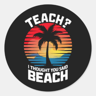 Jag trodde att du sa "Beach Teacher Summer" Runt Klistermärke