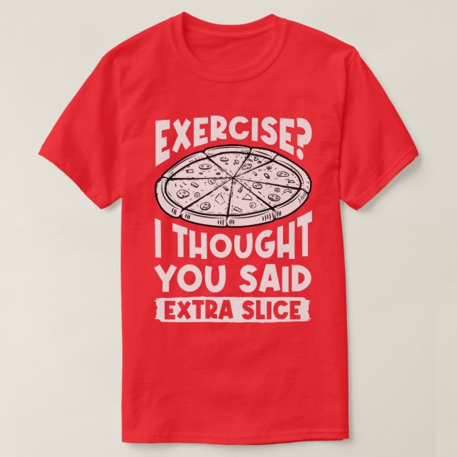Jag trodde att du sa Extra Slice Pizza Kärlek T Shirt (Design framsida)
