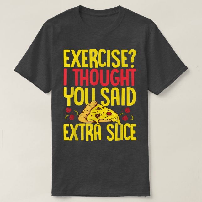 Jag trodde att du sa Extra Slice Pizza Kärlek T Shirt (Design framsida)