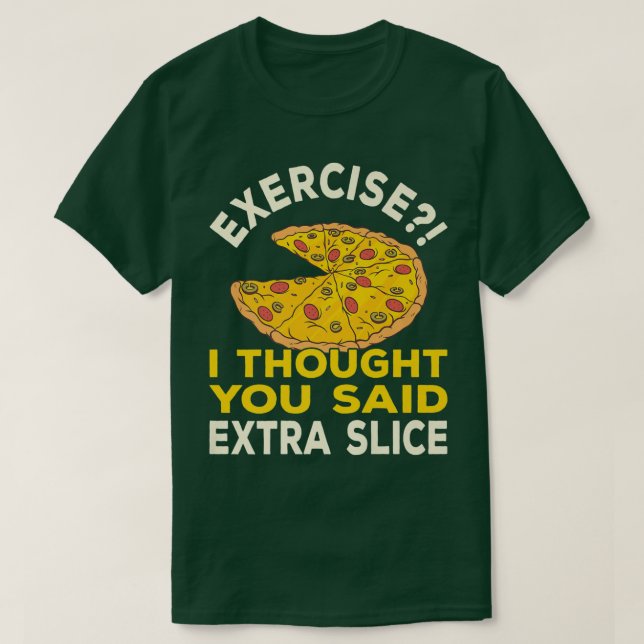 Jag trodde att du sa Extra Slice Pizza Pun T Shirt (Design framsida)