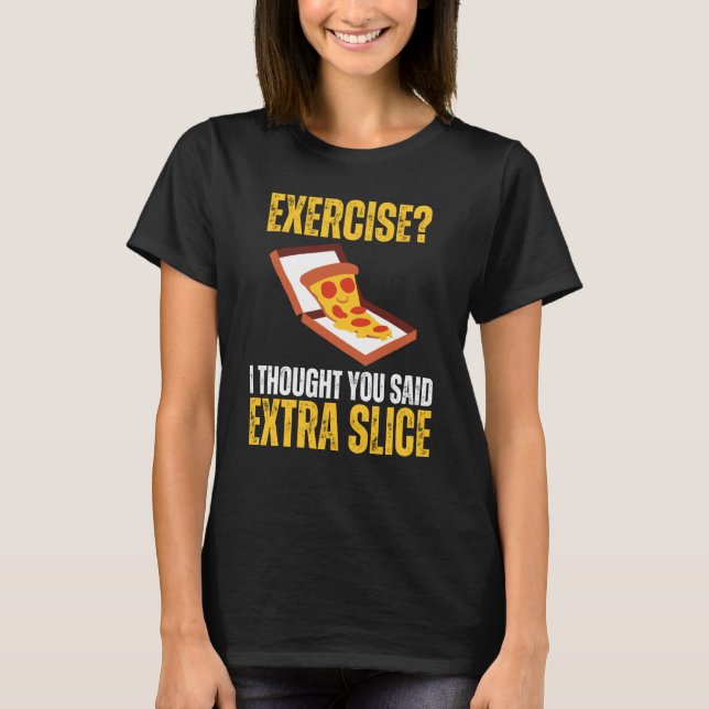 Jag trodde att du sa Extra Slice Pizza Slic T Shirt (Framsida)