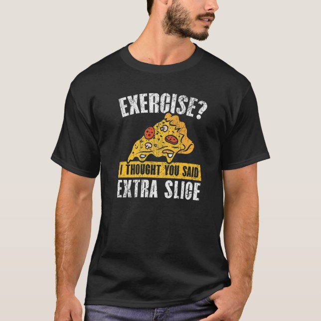 Jag trodde att du sa Extra Slice Pizza T Shirt (Framsida)