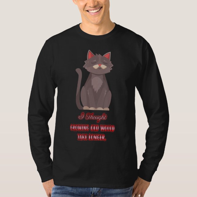 Jag trodde att han växte gammal Sarcasm-citat T Shirt (Framsida)