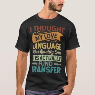 Jag trodde att mitt Kärlek språk var kvalitetstid T Shirt