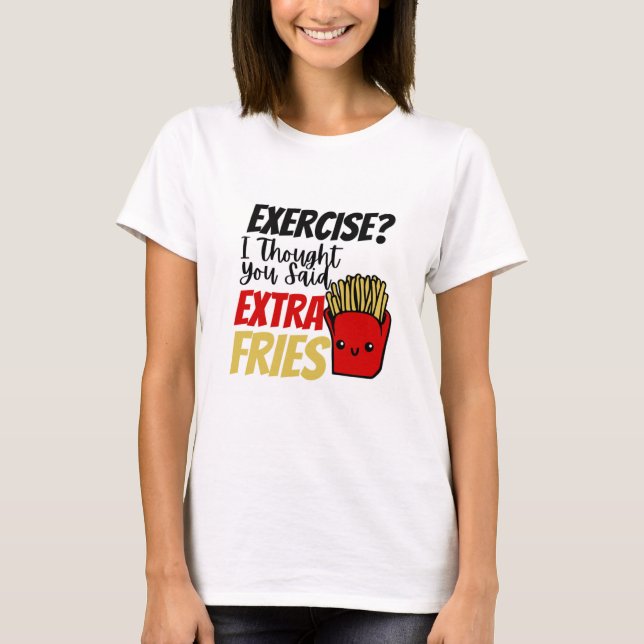 Jag trodde du sa Extra Fries. T Shirt (Framsida)