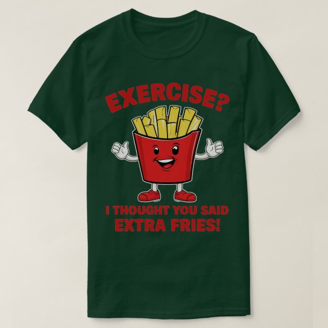 Jag trodde du sa extra fries. t shirt (Design framsida)