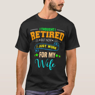 Jag trodde jag var pensionerad, men nu jobbar jag  t shirt