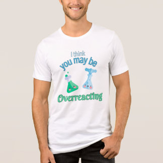 "Jag tror att du kan överreagera" rolig t-shirt