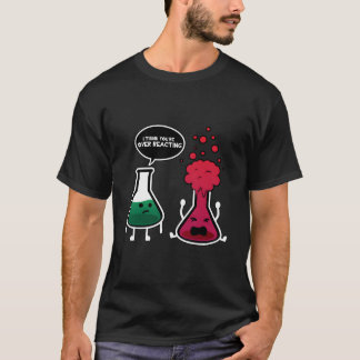 Jag Tror Att Du Överreagerar Kemi T Shirt