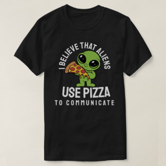 Jag tror att utomjordingarna användor pizza att ko t shirt