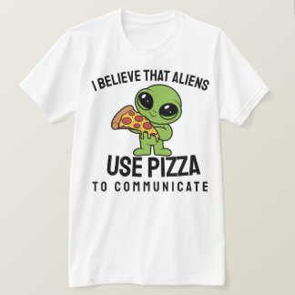 Jag tror att utomjordingarna användor pizza att ko t shirt
