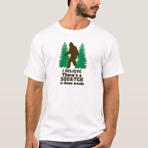 Jag tror där är en SQUATCH i dessa skogen T-shirt