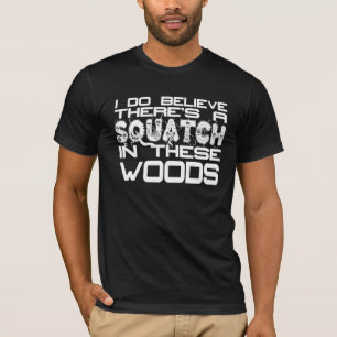 Jag tror där är en Squatch i utslagsplats för Tee