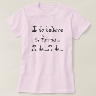 Jag tror i älvor,… som jag gör… mig gör… tee shirt