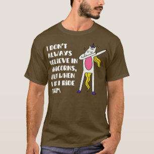 Jag tror inte alltid på unicorns, men när jag gör t shirt