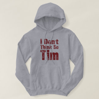 Jag tror inte det Tim Roligt Sarksastiskt Citat Hoodie