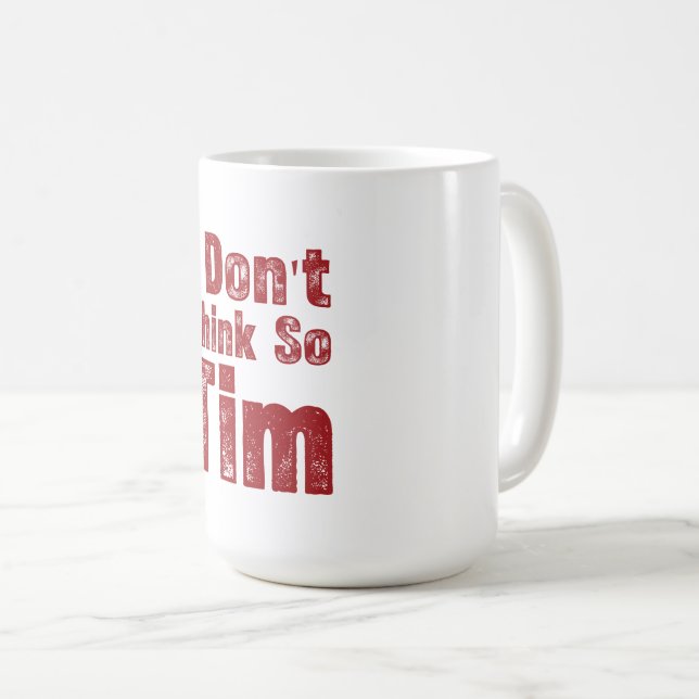 Jag Tror Inte Det Tim Roligt Sarktiskt Citat Kaffemugg (Framsida höger)
