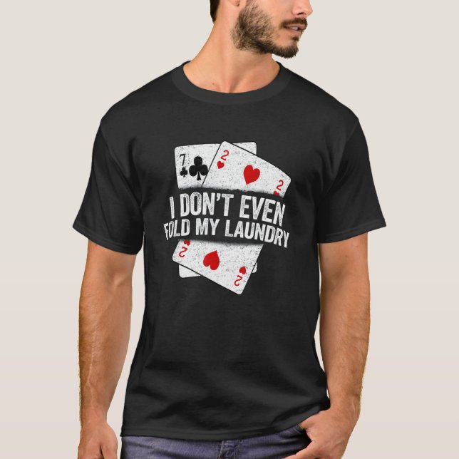 Jag tror inte ens att min Tvätt säger Poker Player T Shirt (Framsida)