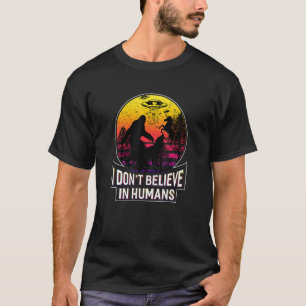 Jag tror inte på Humans Shirt Alien Bigfoot Unic T