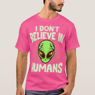 Jag tror inte på människans Grönt Alien Funny Spac T Shirt