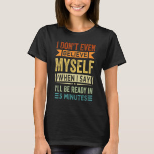 Jag tror mig inte ens när jag säger att jag blir R T Shirt