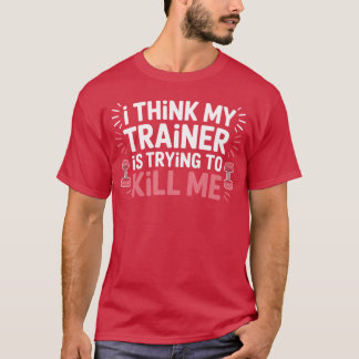 Jag tror Myrainer försöker döda mig Gymer stil kil T Shirt