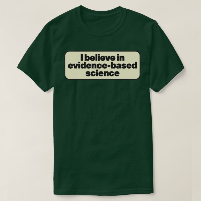 Jag tror på evidensbaserad vetenskap t shirt (Design framsida)