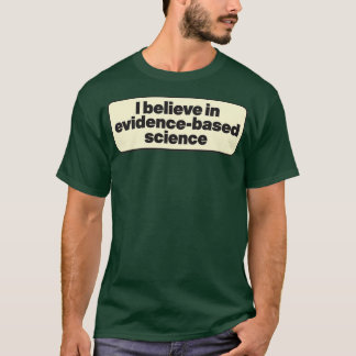 Jag tror på evidensbaserad vetenskap t shirt