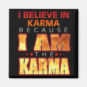 Jag tror på Karma eftersom jag är Karma Magnet
