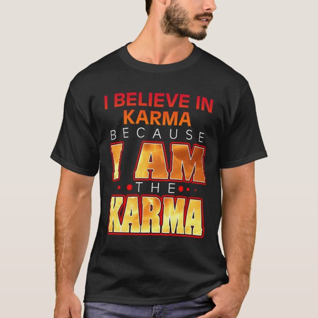 Jag tror på Karma eftersom jag är Karma T Shirt (Framsida)