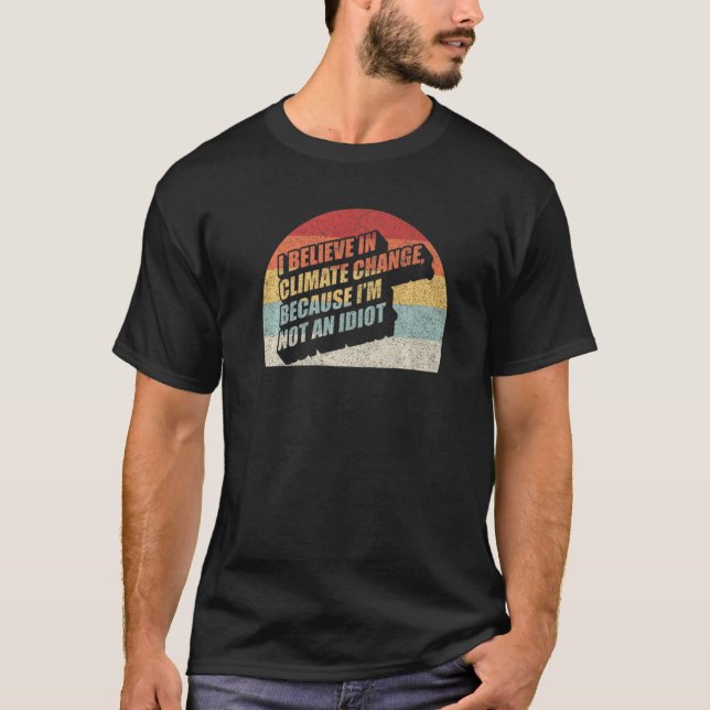 Jag tror på klimatförändringen eftersom jag inte ä t shirt (Framsida)