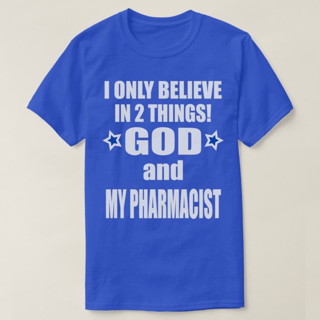 Jag tror på två sak gud och min farmaceut 1 t shirt (Design framsida)