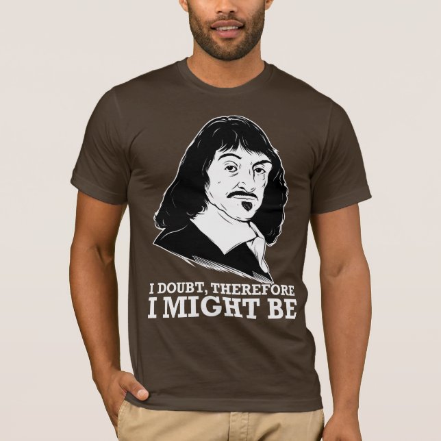 jag tvivlar, därför kan jag är - Rene Descartes T Shirt (Framsida)