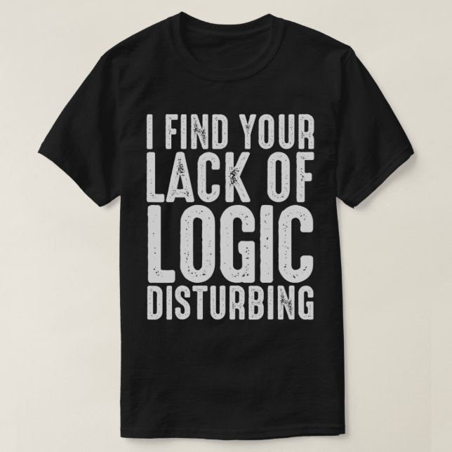 Jag tycker att din brist på logik stör t shirt (Design framsida)