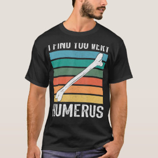 Jag tycker att du är väldigt humerus Anatomy ortho T Shirt