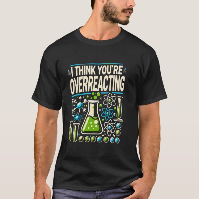Jag tycker du överreagerar Kemilärare Sci T Shirt (Framsida)