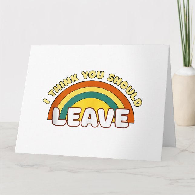 Jag tycker du ska lämna Funny Rainbow  Kort (Framsida)