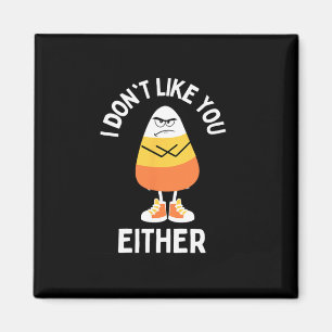 Jag tycker inte om dig vare sig Candy corn Sarcast Magnet