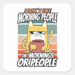 Jag tycker inte om morgonfolk eller morgondagen el fyrkantigt klistermärke