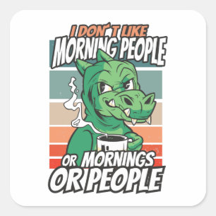 Jag tycker inte om morgonfolk eller morgondagen el fyrkantigt klistermärke