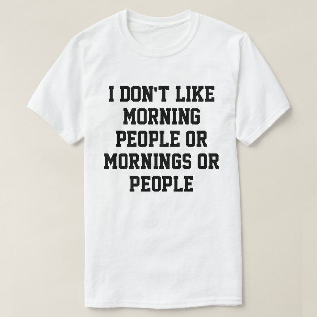 Jag tycker inte om morgonfolk eller morgonmorninga t shirt (Design framsida)