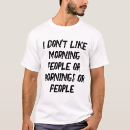 Jag tycker inte om morgonfolk eller morgonmorninga t shirt