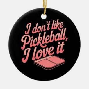 Jag tycker inte om Pickleball, jag Kärlek IT Julgransprydnad Keramik