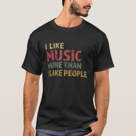 JAG TYCKER MUSIK MER ÄN JAG TYCKER OM MÄNNISKOR T SHIRT
