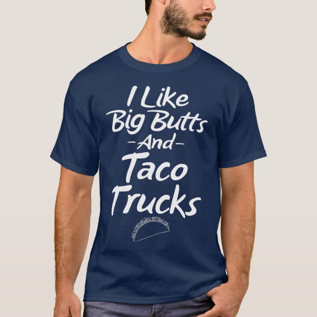 Jag tycker om Big Butts och Taco Lastbilar. T Shirt (Framsida)