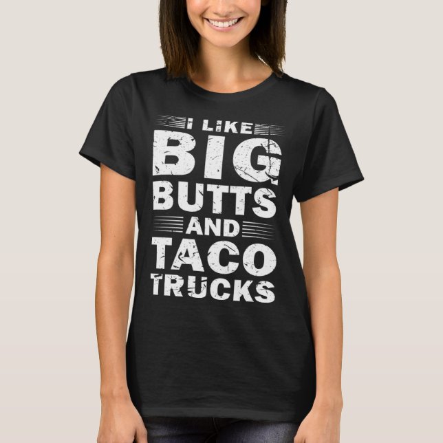 Jag tycker om Big Butts och Taco Lastbilar. T Shirt (Framsida)