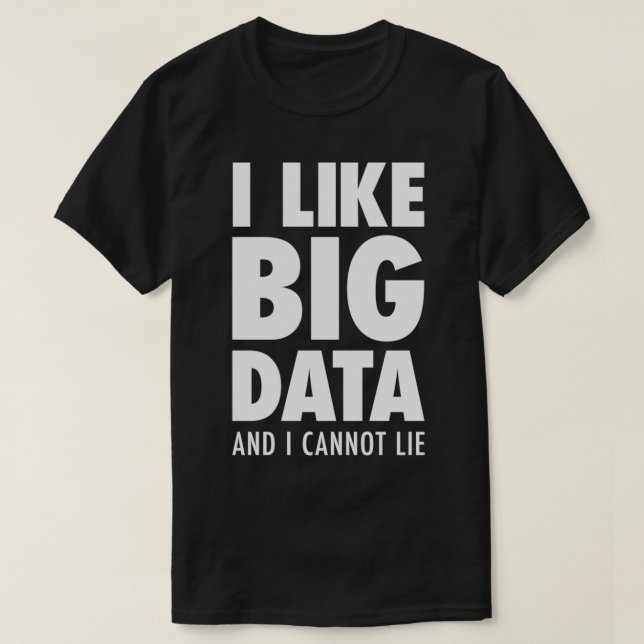 Jag tycker om Big Data och kan inte Ljuga White Ed T Shirt (Design framsida)